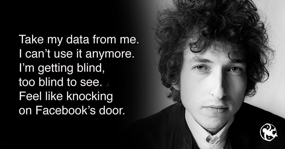 Take my data from me I can’t use it anymore I’m getting blind, too blind to see feel like knocking on Facebook’s door.