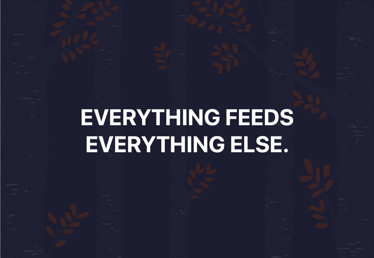 Everything Feeds Everything Else