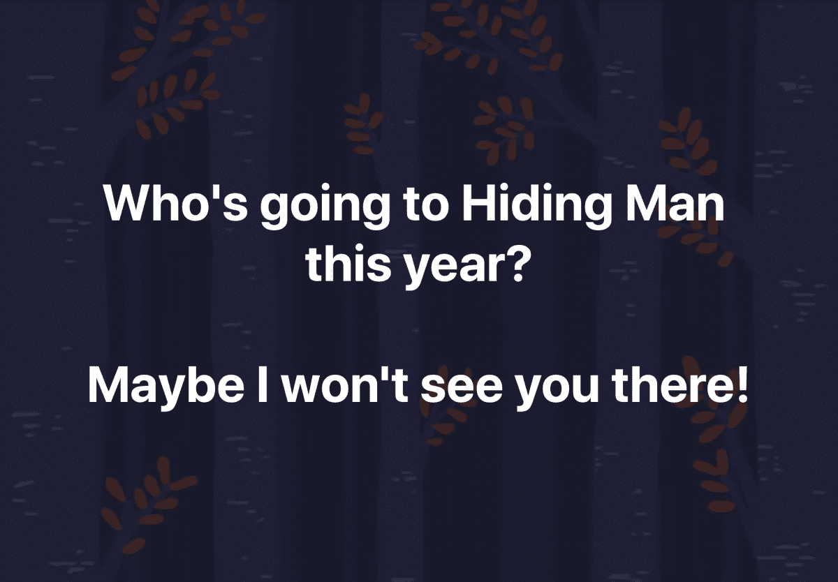 Who's going to Hiding Man this year? Maybe I won't see you there.