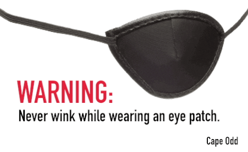 Never wink while wearing an eye patch