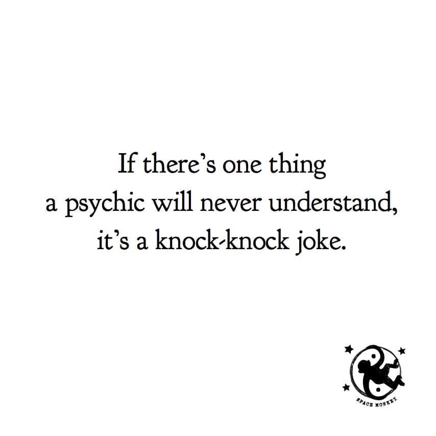 If there’s one thing a psychic will never understand, it’s a knock-knock joke.