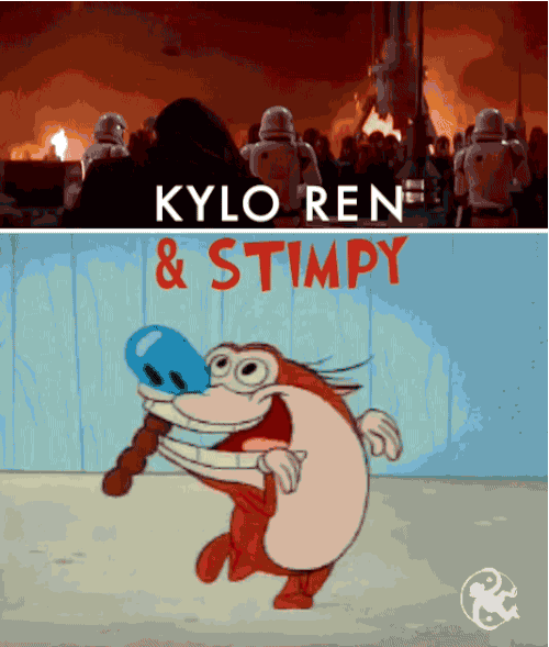  Kylo Ren and Stimpy. Did anybody else make this association or is it just me?