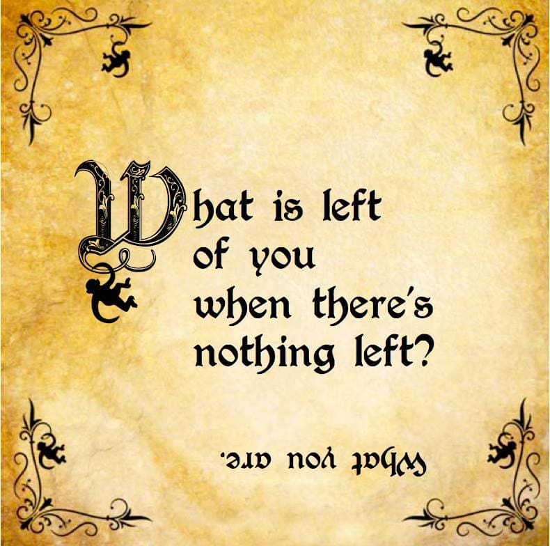 What is left of you when there's nothing left?