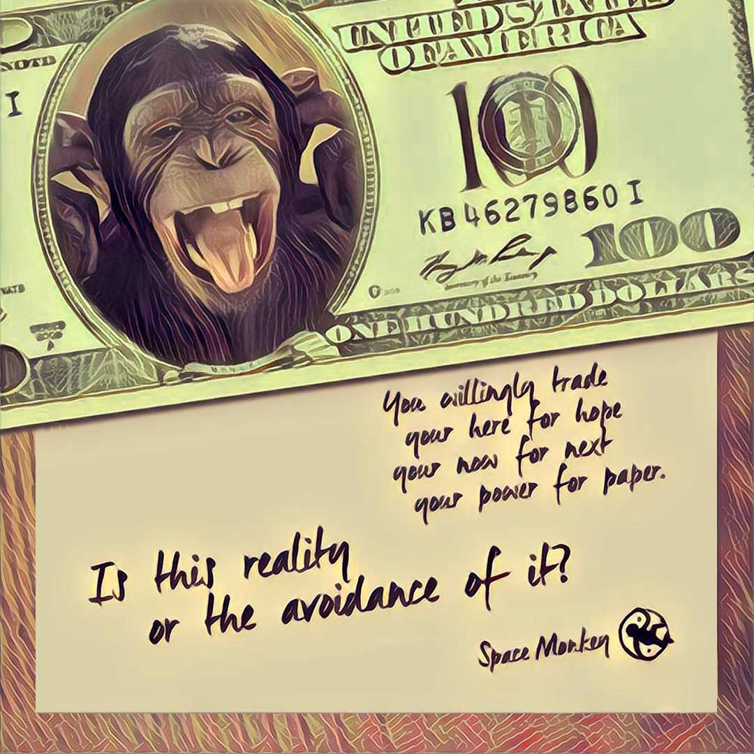 Money is for monkeys.